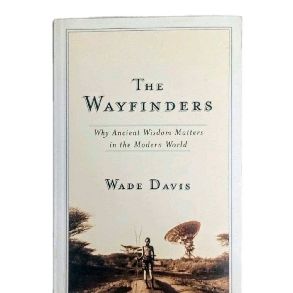 The Wayfinders Why Ancient Wisdom Matters in Modern World Wade Davis Like New